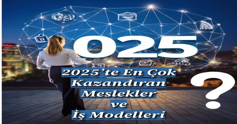 2025’te Para Kazanmanın Yolu Bu İşlerden Geçiyor! (Sürpriz Meslekler Var)