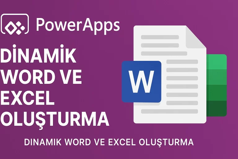 PowerApps ile Dinamik Word ve Excel Oluşturma Rehberi: Kod Yok, Zahmet Yok