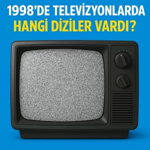 1998 Dizileri Listesi Seni Şaşırtabilir: O Yıl Hangi Kanalda Ne Vardı?