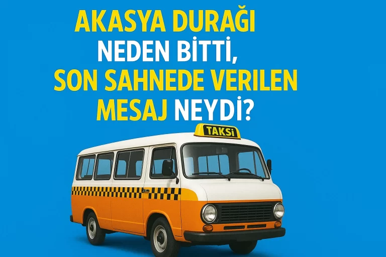 Akasya Durağı Neden Bitti, Son Sahnede Verilen Mesaj Neydi?