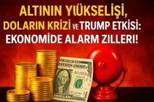 Altının Yükselişi, Doların Krizi ve Trump Etkisi: Ekonomide Alarm Zilleri!
