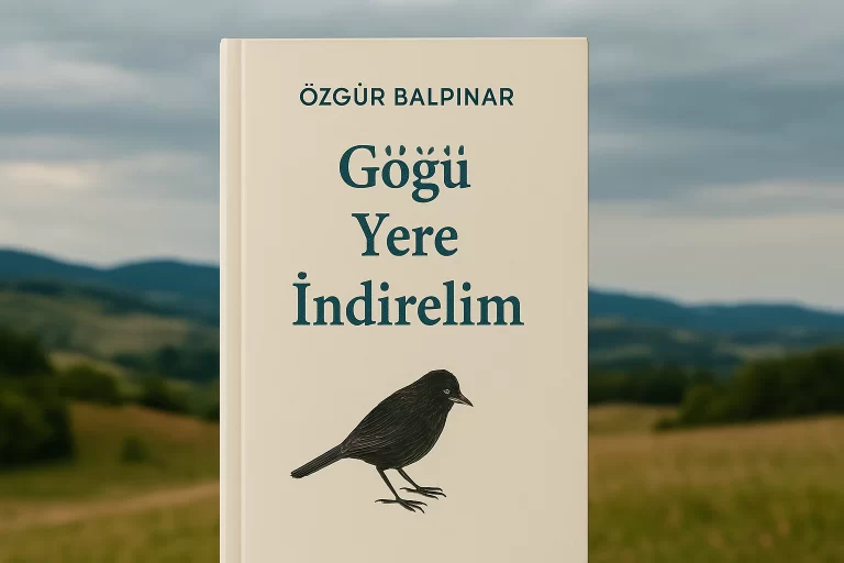 Göğü Yere İndirelim Özeti: Özgür Balpınar’ın Diliyle Sessiz Bir Patlama