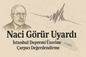 Naci Görür’ün İstanbul Depremi Değerlendirmesi: Dikkat Edilmesi Gerekenler