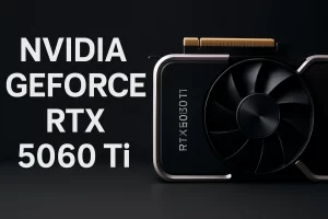 Nvidia GeForce RTX 5060 Ti: Fiyatı ve Teknik Özellikleri Hakkında Her Şey