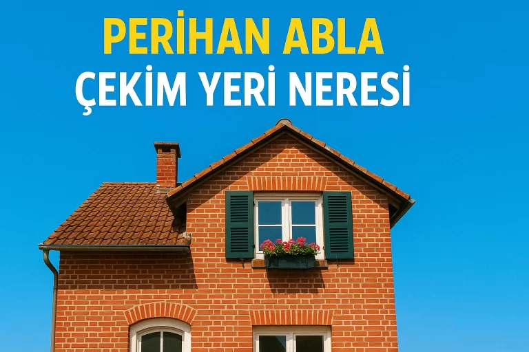 Perihan Abla Çekim Yeri Neresi, Gerçek Mahalle Hala Duruyor Mu?