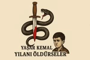 Yılanı Öldürseler Özet – Yaşar Kemal’den Korkunun Anatomisi
